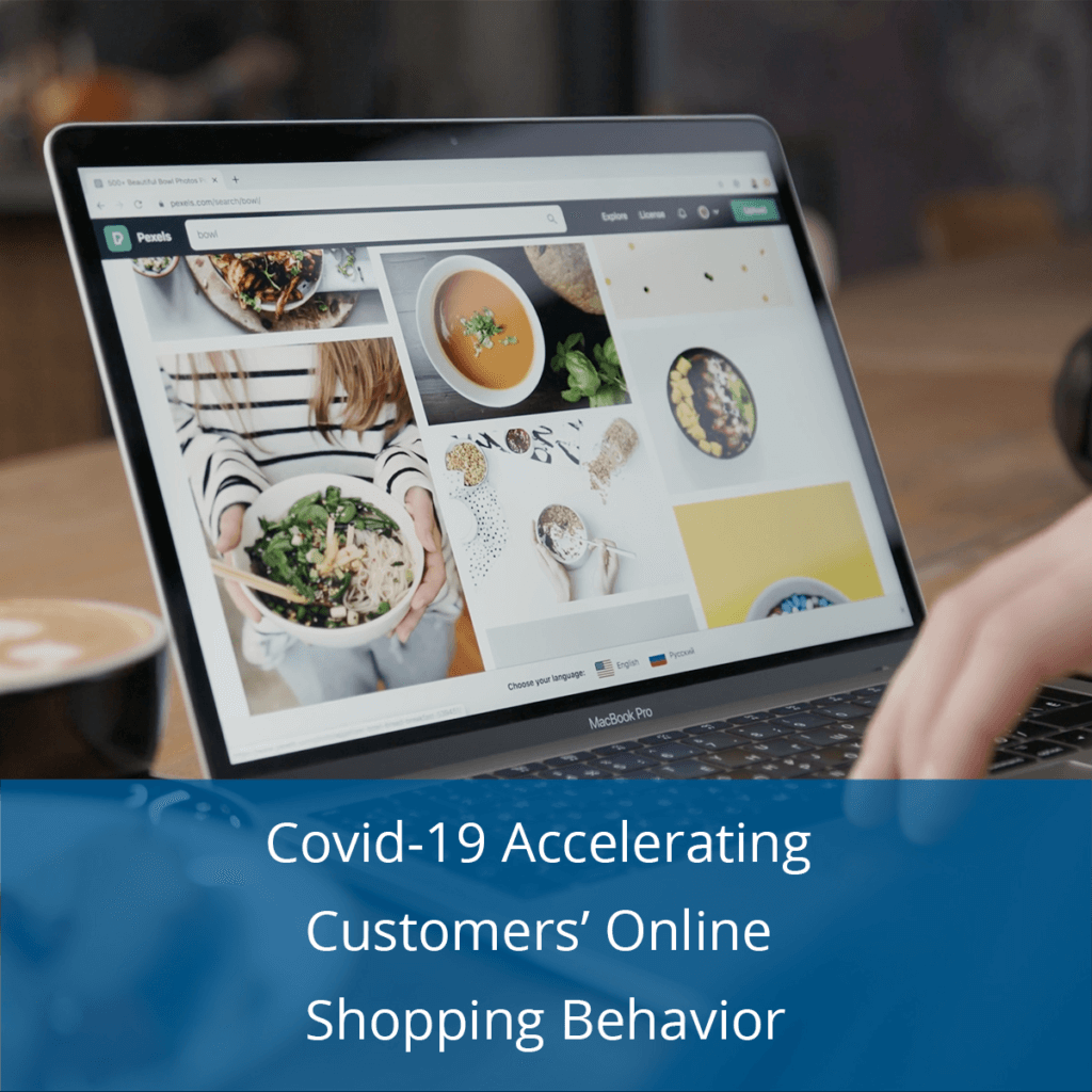 Covid-19 Accelerating Customers’ Online Shopping Behavior